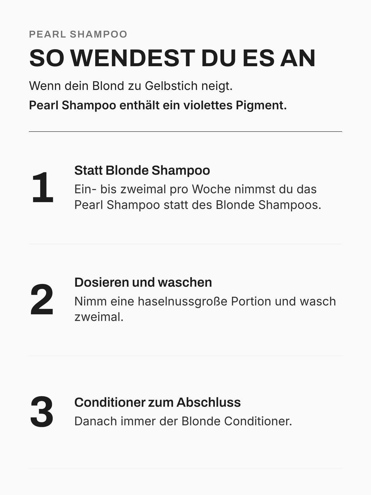 Pearl Shampoo anwenden: ein- bis zweimal pro Woche statt Blonde Shampoo, haselnussgroß, zweimal waschen